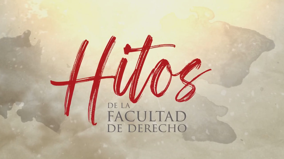 Hitos de la Facultad de Derecho